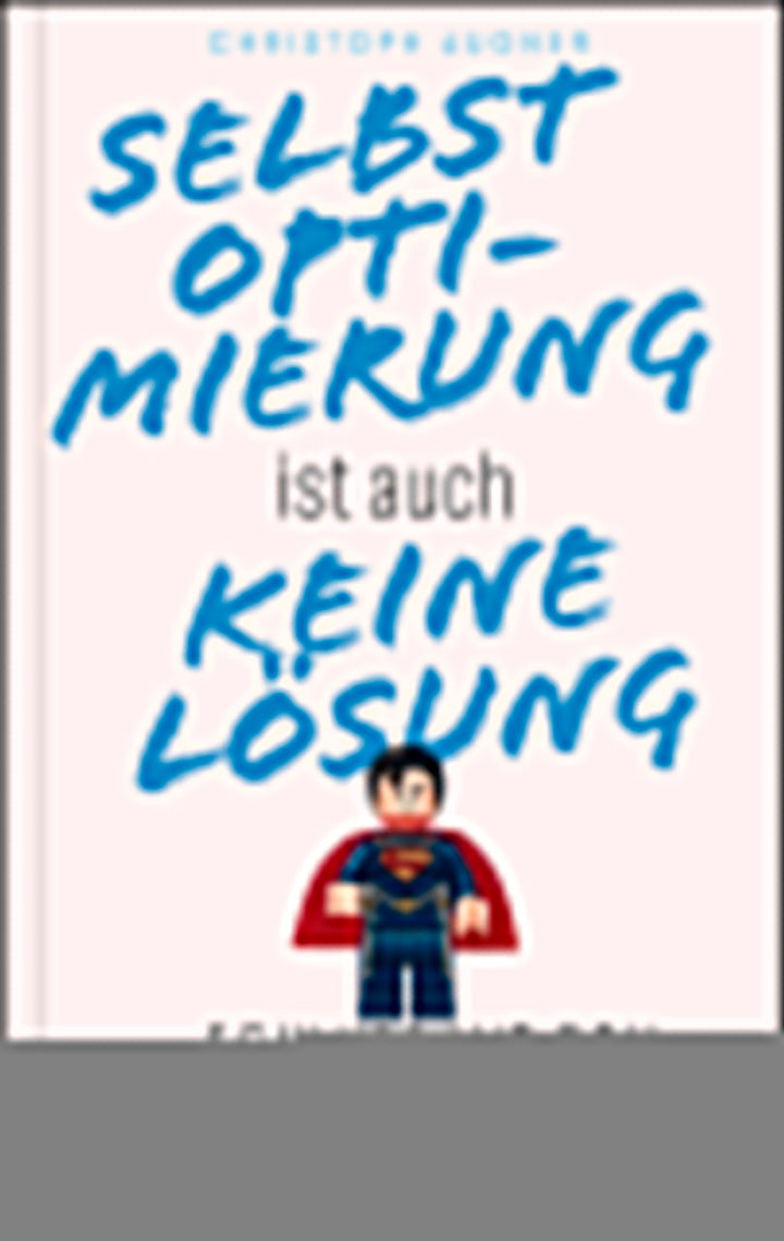 Augner, Christoph: Selbstoptimierung ist auch keine Lösung - Schluss mit dem Perfektionswahn -  Psychologie & Ratgeber 