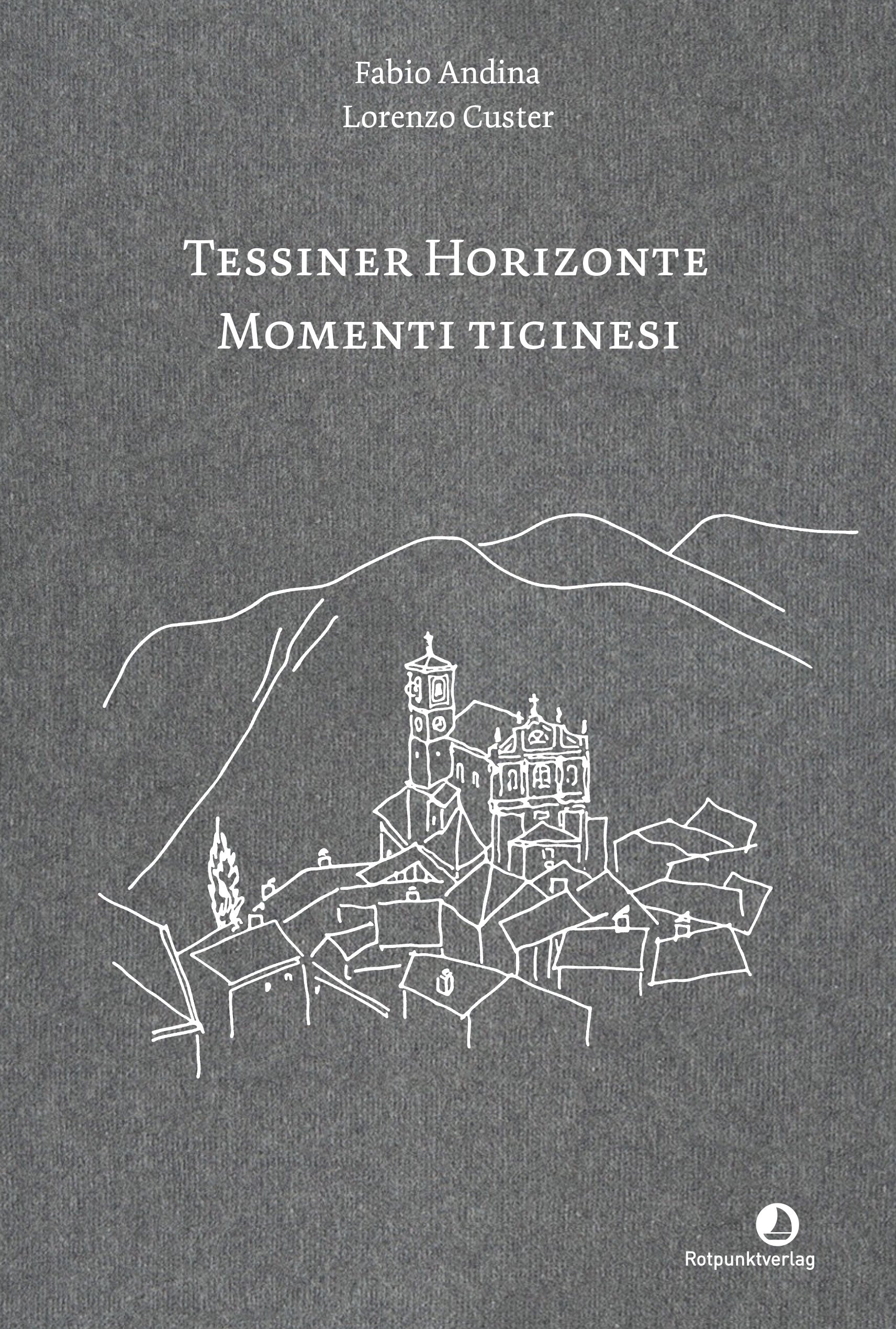 Andina, Fabio / Custer, Lorenzo         : Tessiner Horizonte – Momenti ticinesi   