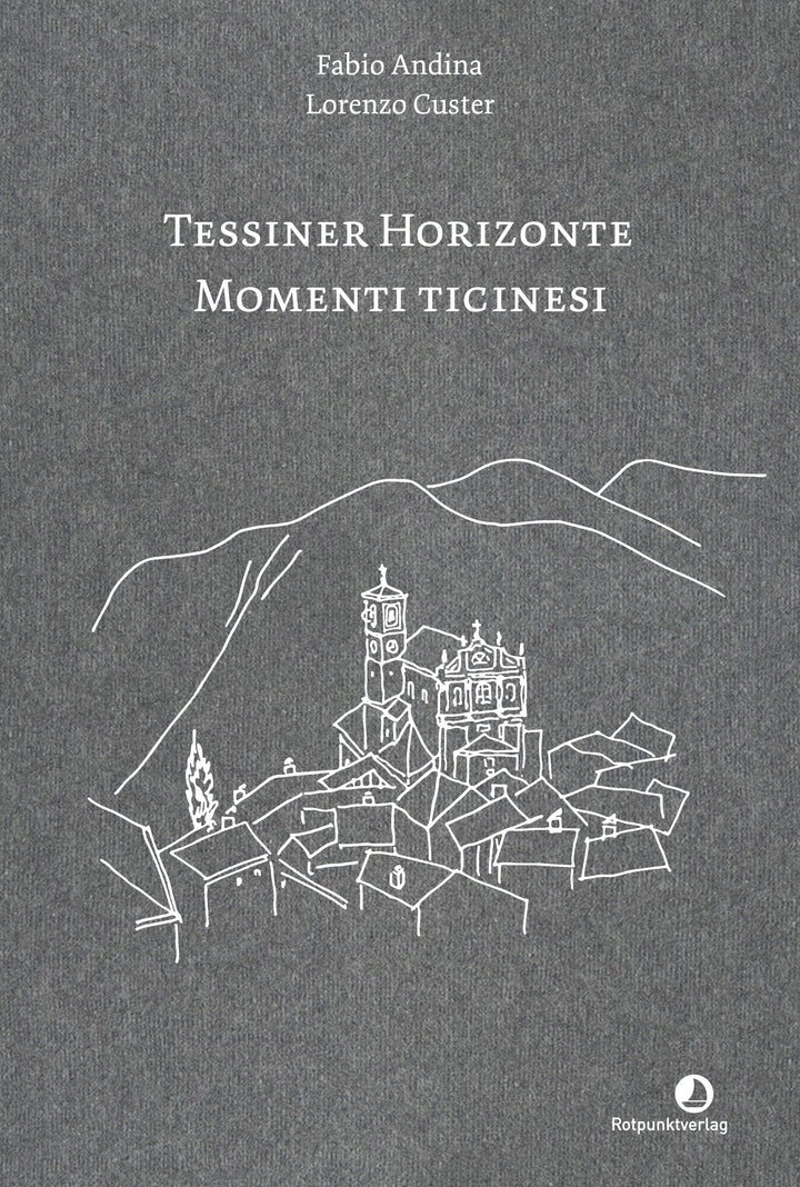 Andina, Fabio / Custer, Lorenzo         : Tessiner Horizonte – Momenti ticinesi   