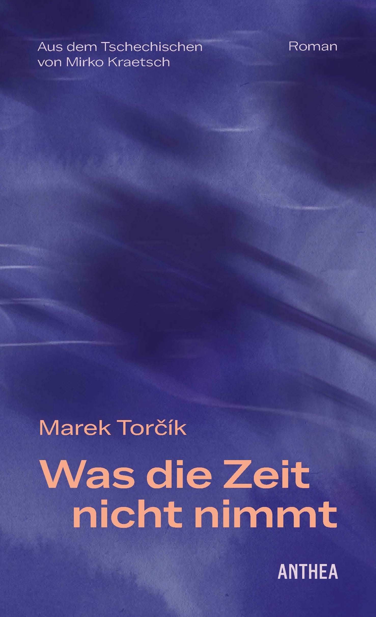 von Marek Torčík, übersetzt von Mirko Kraetsch: Was die Zeit nicht nimmt