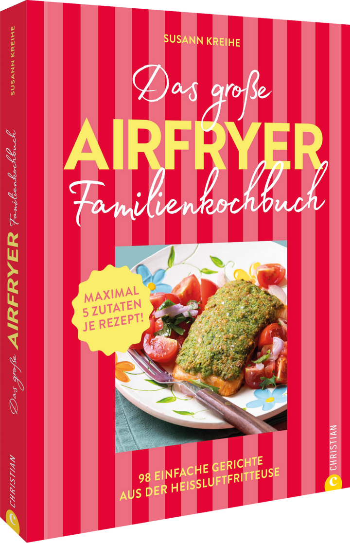 von Susann Kreihe: Das große Airfryer-Familienkochbuch