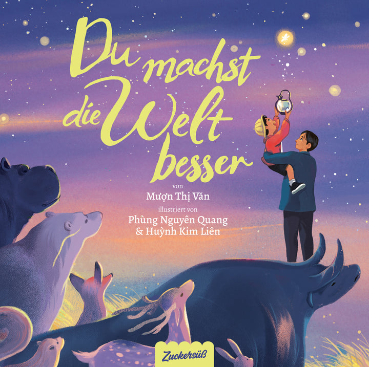 von Muon Thi Van, Zuckersüß Verlag, illustriert von Huynh Kim Lien, Phung Nguyen Quang: Du machst die Welt besser -   Bilderbücher - Geschichten für alle Kinder