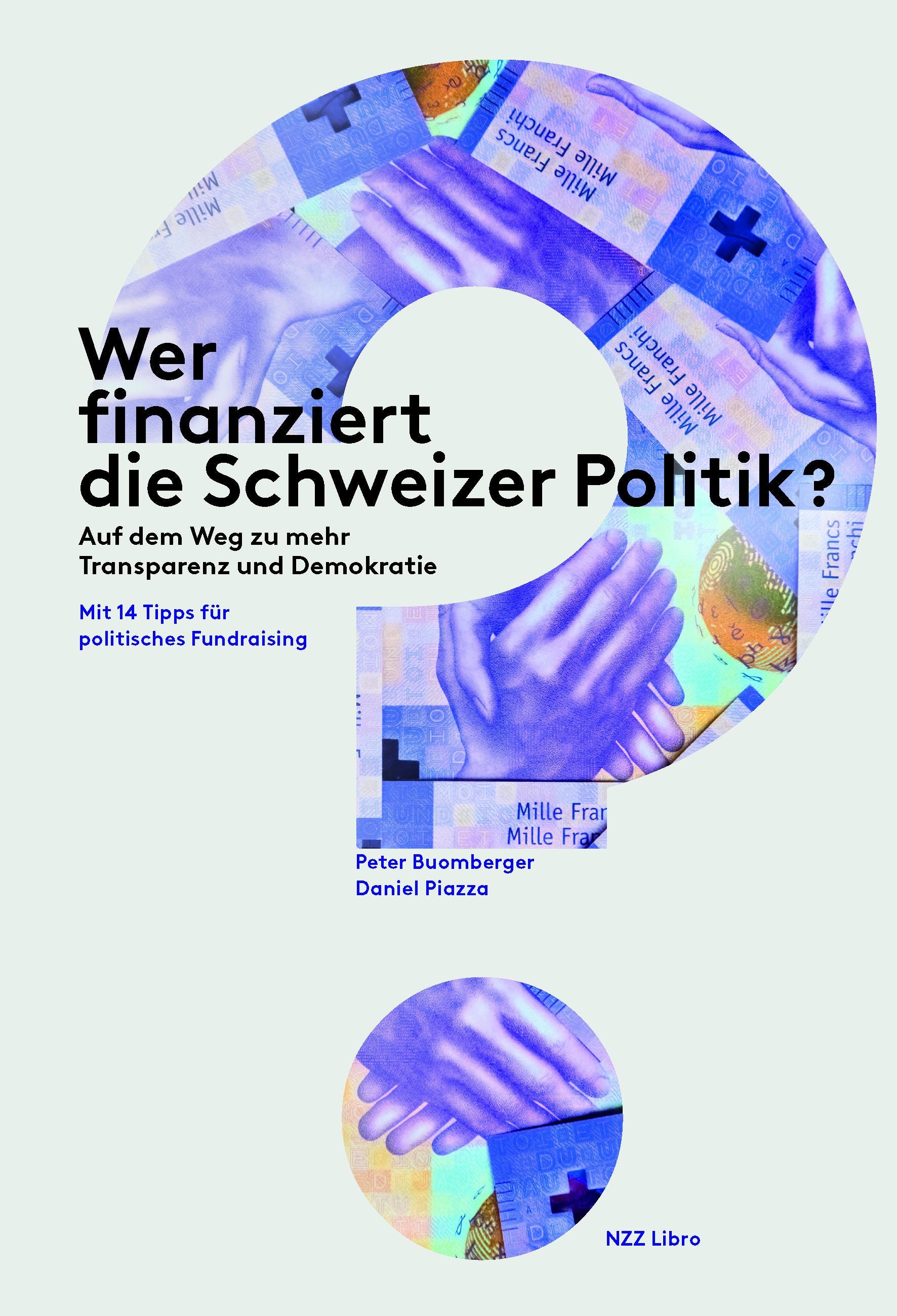 Buomberger, Peter - Piazza, Daniel: Wer finanziert die Schweizer Politik? - Auf dem Weg zu mehr Transparenz und Demokratie.