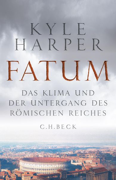 Harper, Kyle: Fatum - Das Klima und der Untergang des Römischen Reiches -  Geschichte 