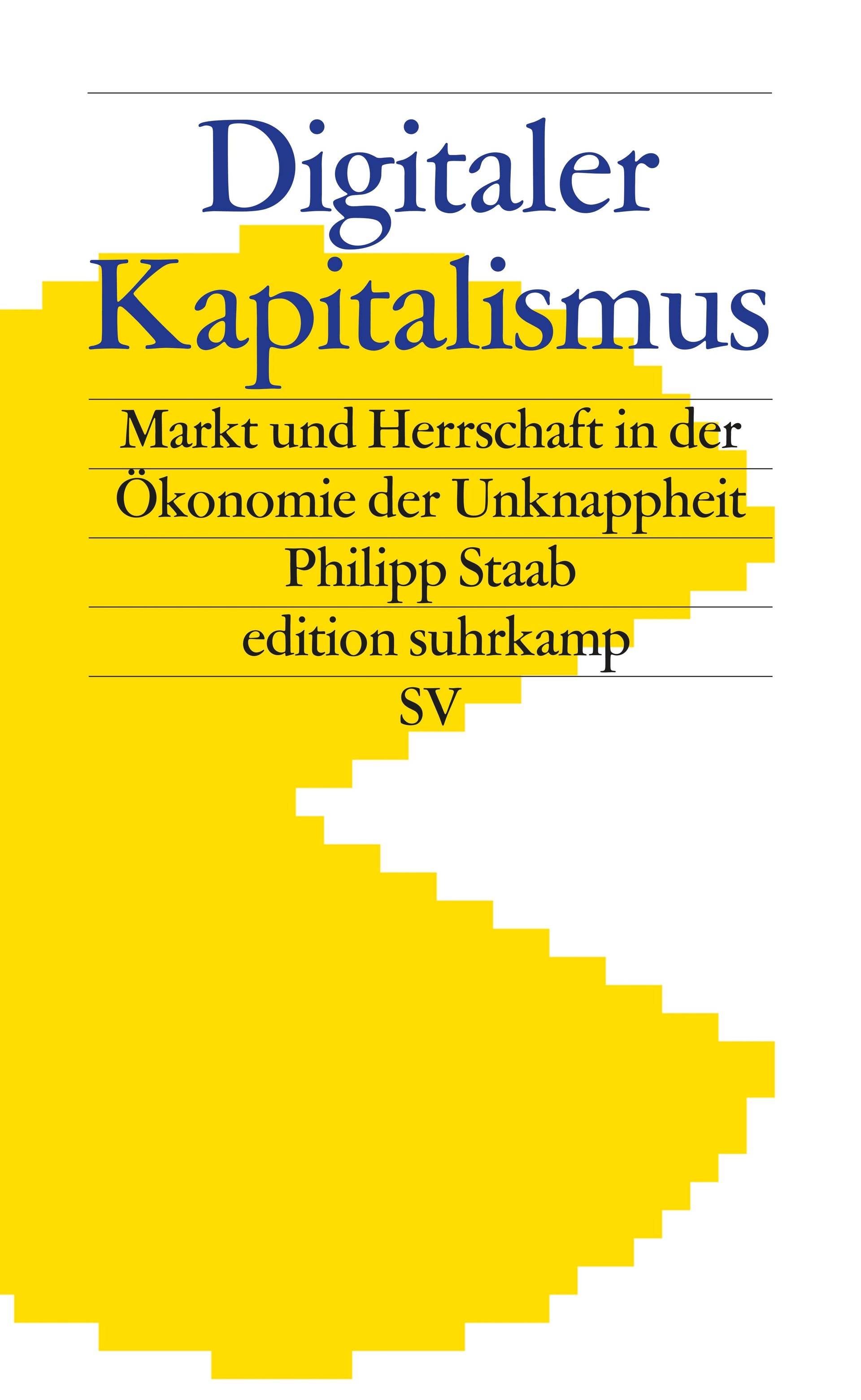 Staab, Philipp: Digitaler Kapitalismus - Markt und Herrschaft in der Ökonomie der Unknappheit