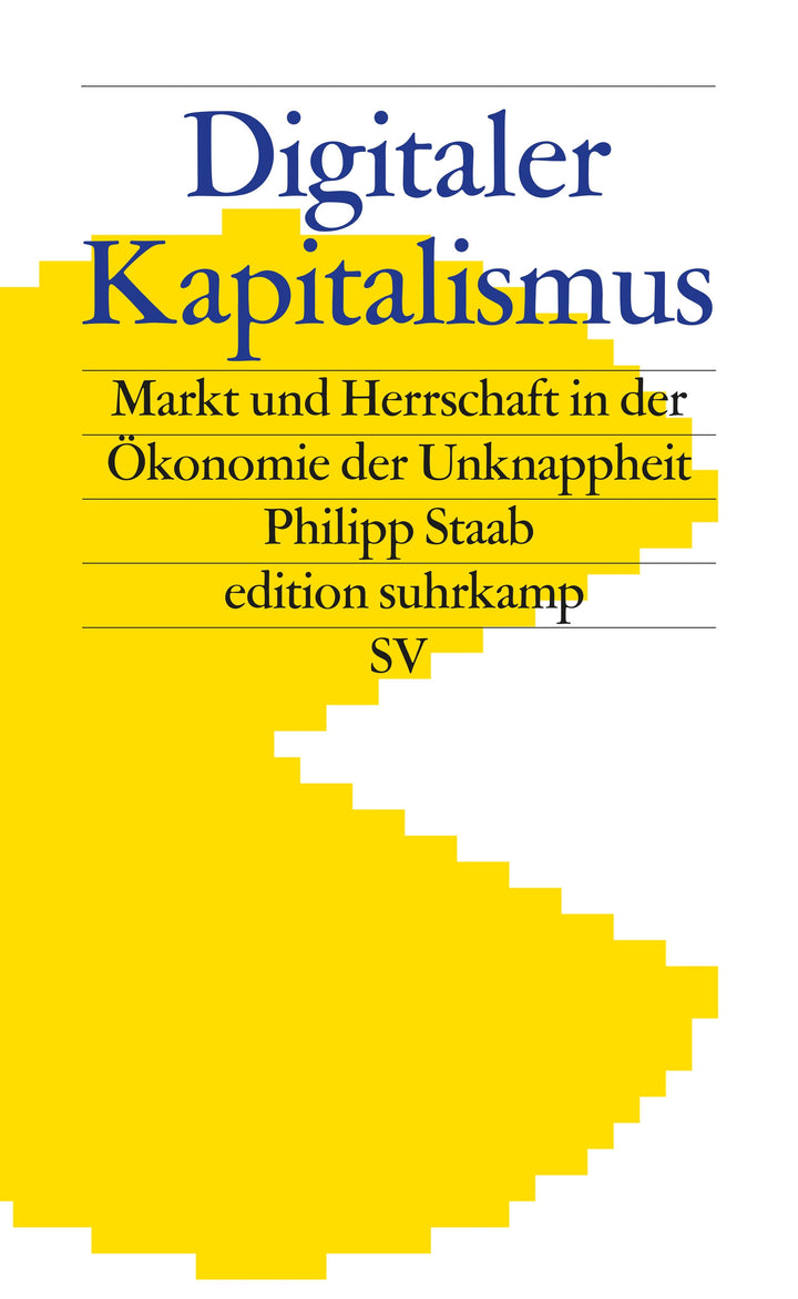 Staab, Philipp: Digitaler Kapitalismus - Markt und Herrschaft in der Ökonomie der Unknappheit