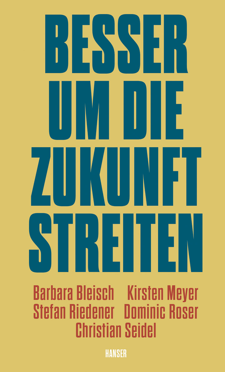 von Barbara Bleisch, Kirsten Meyer, Stefan Riedener, Dominic Roser u.a.: Besser um die Zukunft streiten
