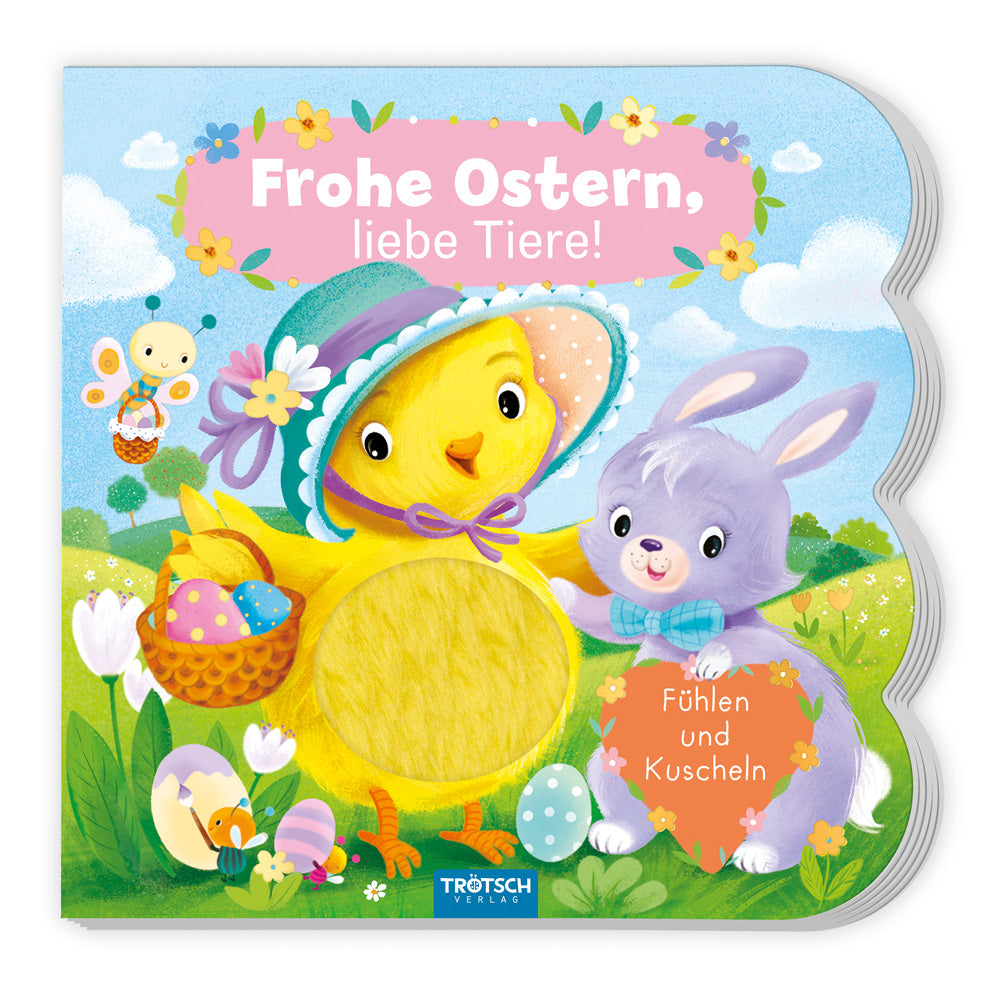herausgegeben von Trötsch Verlag GmbH & Co.KG: TRÖTSCH - Fühlbuch Frohe Ostern liebe Tiere Fühlen und Kuscheln -   Pappbücher