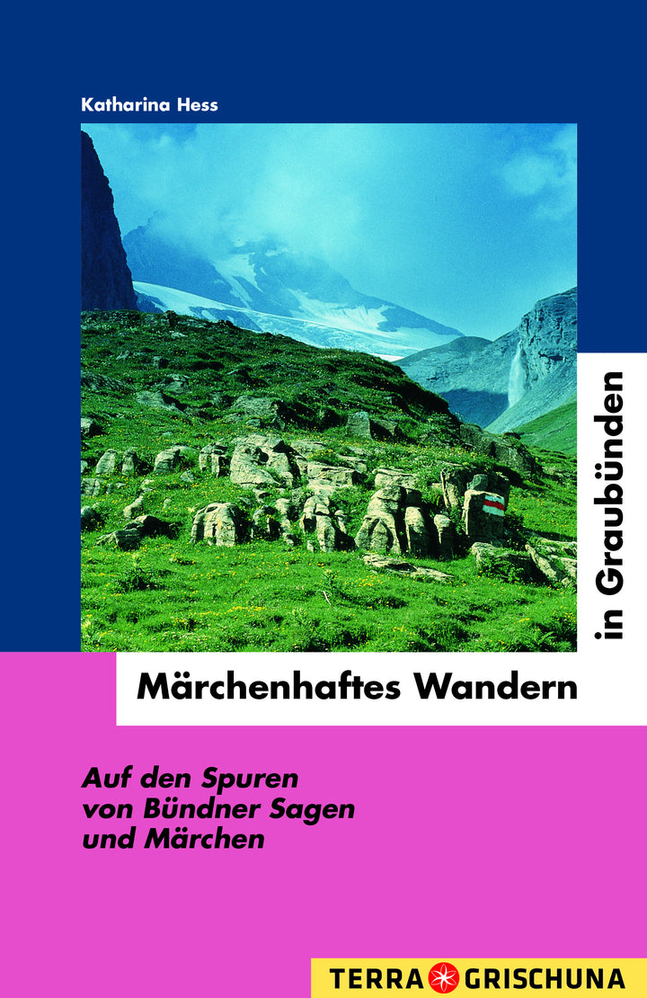 Hess, Katharina: Märchenhaftes Wandern in Graubünden - Auf den Spuren von Bündner Sagen und Märchen