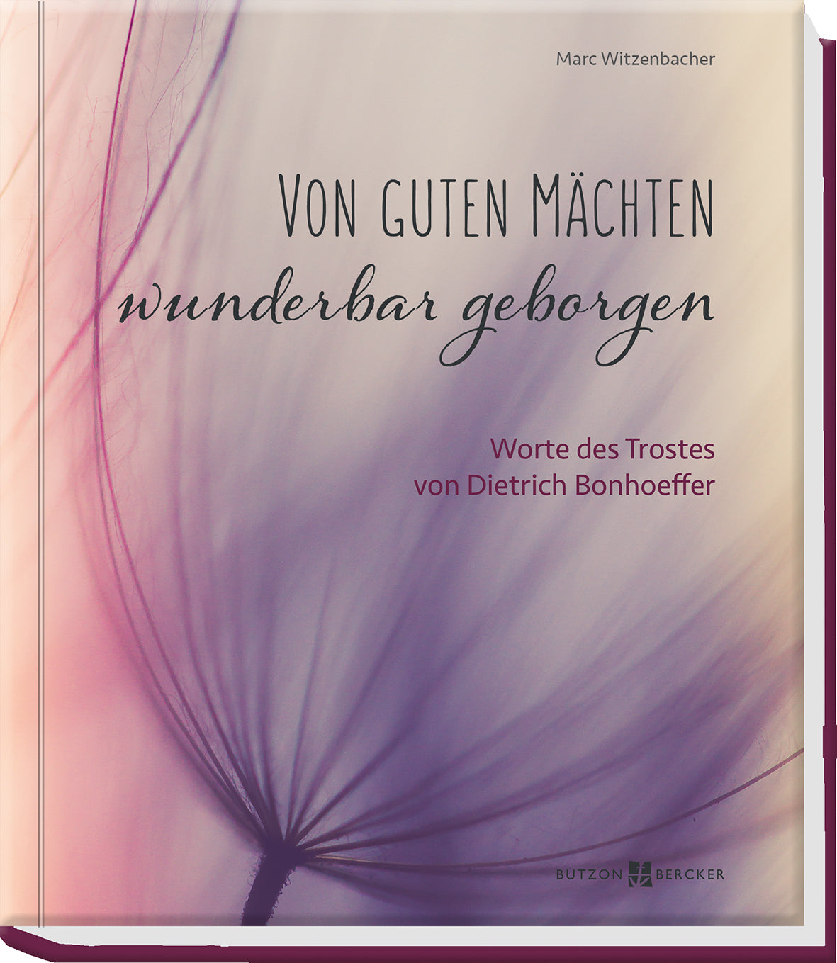 Von guten Mächten wunderbar geborgenWorte des Trostes von Dietrich Bonhoeffer
