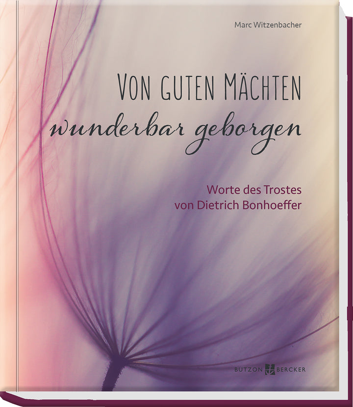 Von guten Mächten wunderbar geborgenWorte des Trostes von Dietrich Bonhoeffer
