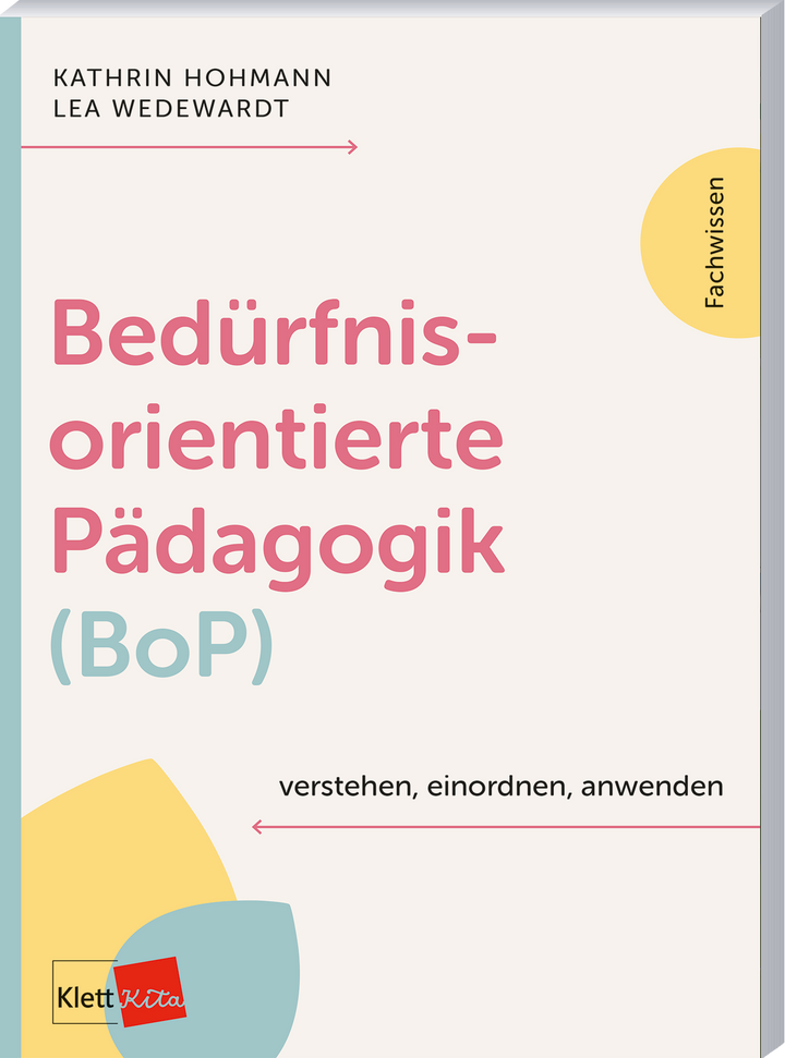 von Kathrin Hohmann, Lea Wedewardt: Bedürfnisorientierte Pädagogik (BoP) verstehen, einordnen, anwenden