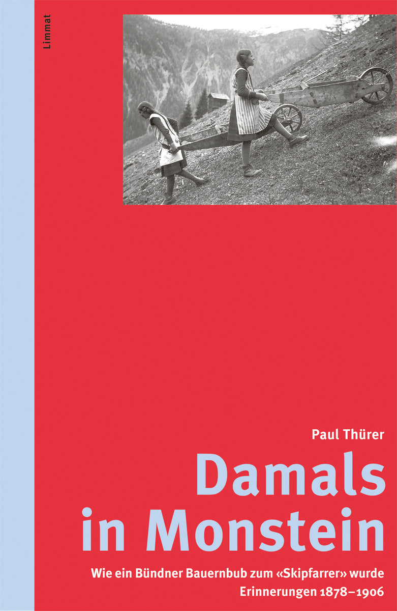 Thürer, Paul: Damals in Monstein - Wie ein Bündner Bauernbub zum "Skipfarrer" wurde: Erinnerungen 1878 - 1906