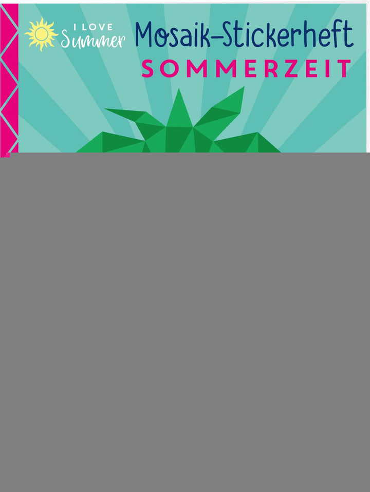 illustriert von Izabella Markiewicz: I Love Summer - Mosaik-Stickerheft Sommerzeit -   Hobby & Beschäftigung für Kinder