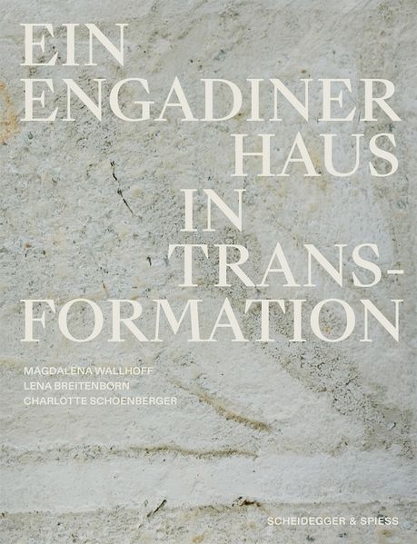 Ein Engadiner Haus in Transformation -Kunst - Kultur - Architektur   
