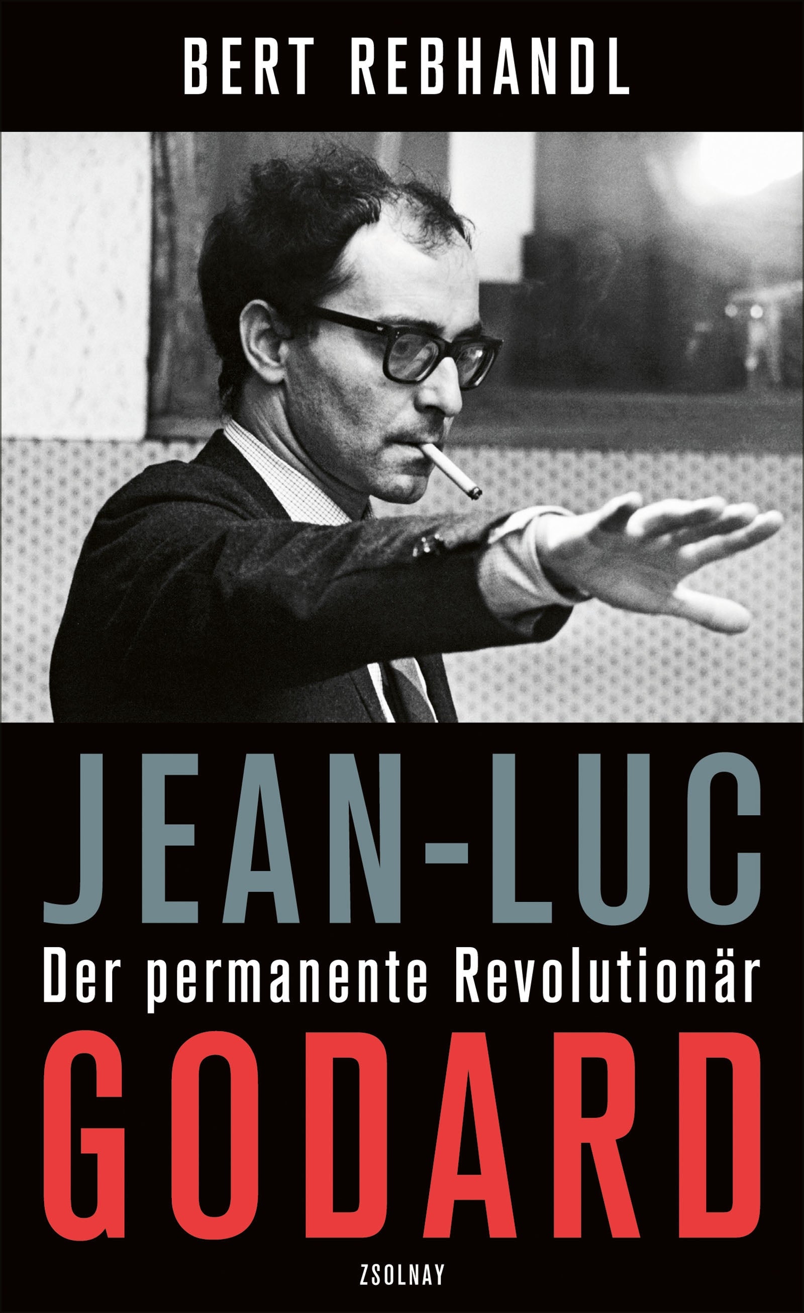 Rebhandl, Bert: Jean-Luc Godard - Der permanente Revolutionär. Biografie