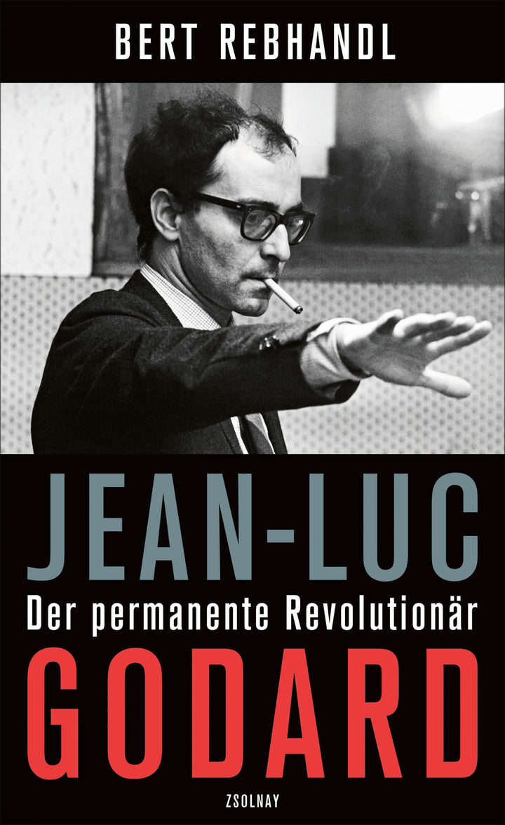 Rebhandl, Bert: Jean-Luc Godard - Der permanente Revolutionär. Biografie