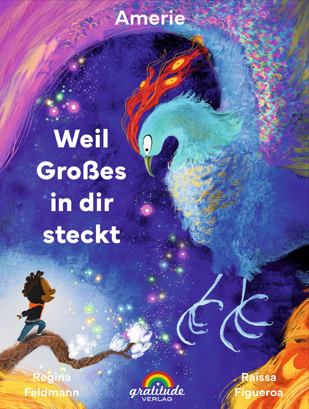 von Amerie, illustriert von Raissa Figueroa, übersetzt von Regina Feldmann: Weil Großes In Dir Steckt -   Bilderbücher - Geschichten für alle Kinder