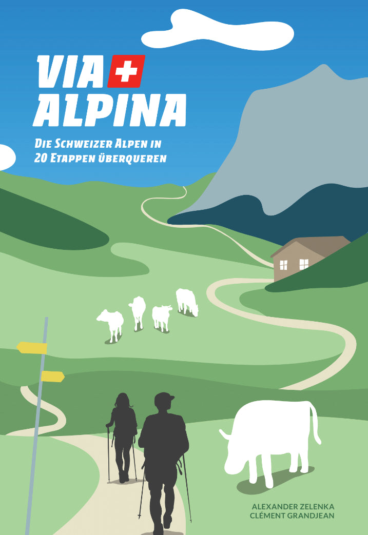 Zelenka, Alexander; Grandjean, Clément: Via AlpinaDie Schweizer Alpen in 20 Etappen überqueren