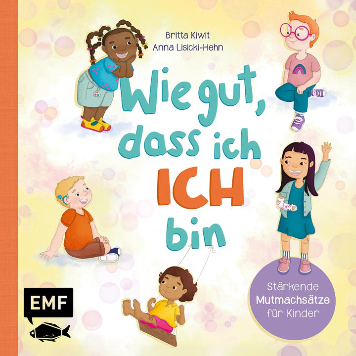 von Britta Kiwit, illustriert von Anna Lisicki-Hehn: Wie gut, dass ich ICH bin