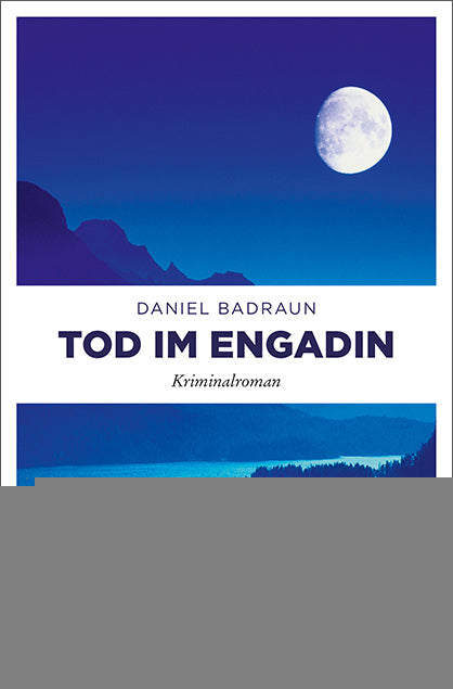 Badraun, Daniel: Tod im Engadin -Bündner Krimis - Spannung in den Bergen   