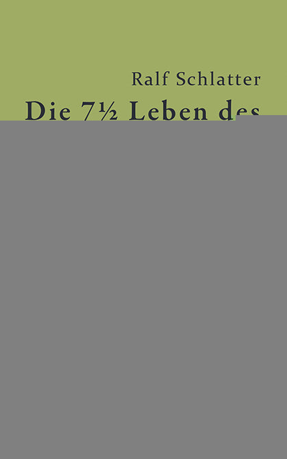 von Ralf Schlatter: Die 7½ Leben des Paul Ungewitter - Schweizer Literatur  