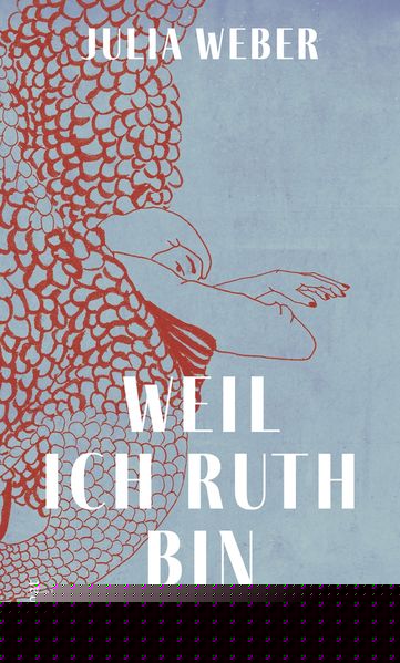 Weber, Julia: Weil ich Ruth bin - Schweizer Literatur  