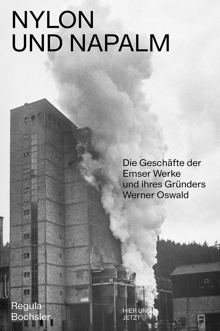 Bochsler, Regula: Nylon und NapalmDie Geschäfte der Emser Werke und ihres Gründers Werner Oswald