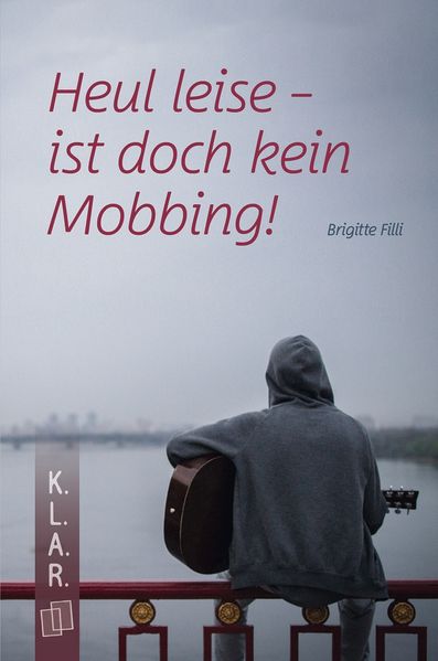 von Brigitte Filli: Heul leise - ist doch kein Mobbing! -   Kinderbücher ab 12 Jahren