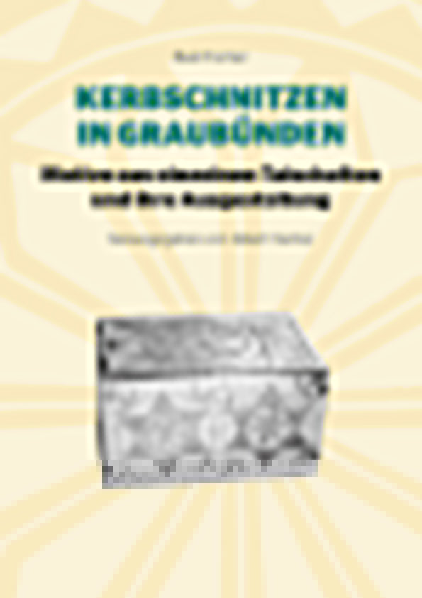 Fischer, Beat; Fischer, Albert (Hrsg.): Kerbschnitzen in GraubündenMotive aus einzelnen Talschaften und ihre Ausgestaltung -Graubünden Geschichte   