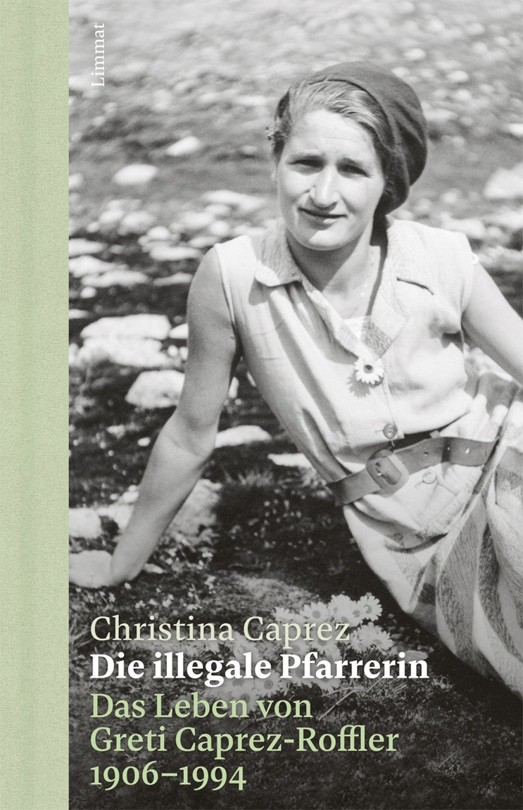 Caprez, Christina: Die illegale Pfarrerin - Das Leben von Greti Caprez-Roffler 1906-1994