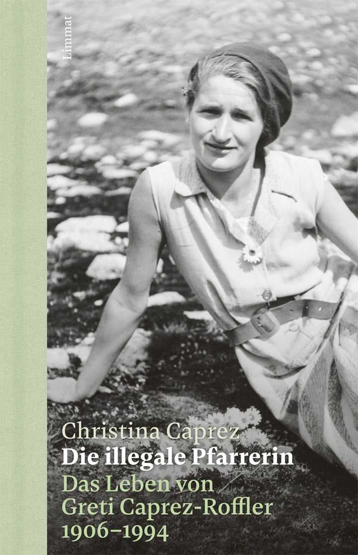 Caprez, Christina: Die illegale Pfarrerin - Das Leben von Greti Caprez-Roffler 1906-1994