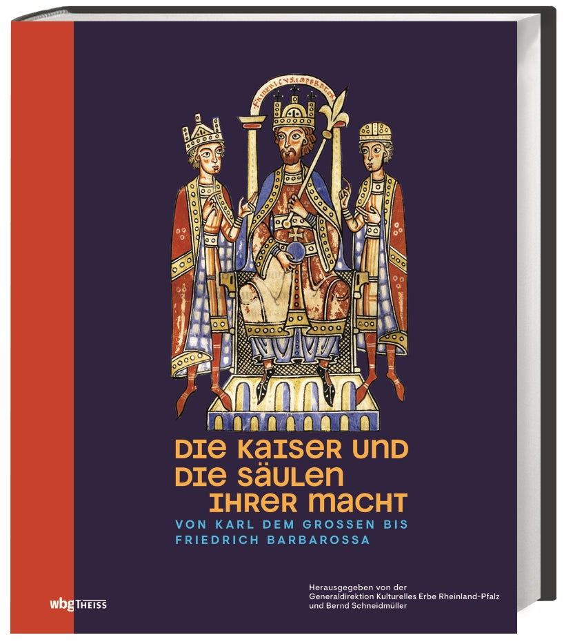 Schneidmüller, Bernd (Hrsg.): Die Kaiser und die Säulen ihrer MachtVon Karl dem Großen bis Friedrich Barbarossa