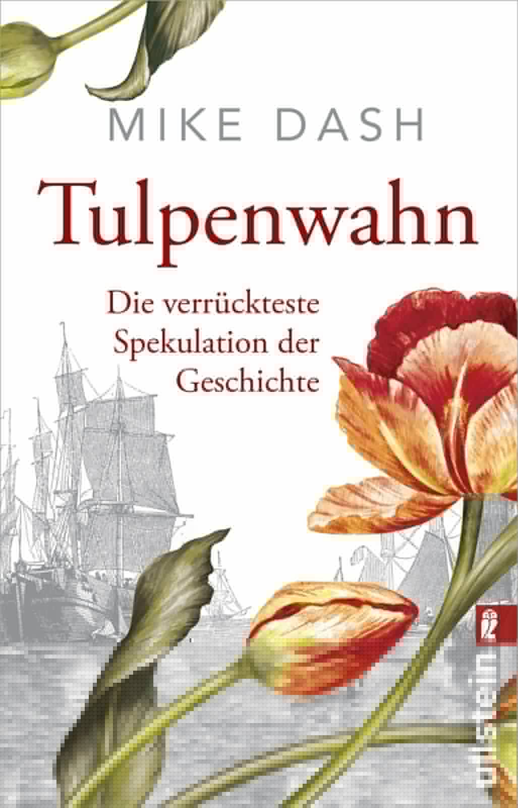 Dash, Mike: Tulpenwahn - Die verrückteste Spekulation der Geschichte -  Geschichte 