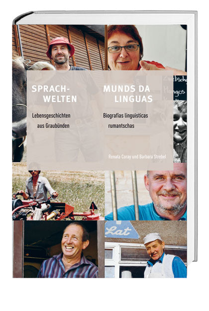 Coray, Renata; Strebel, Barbara: Sprachwelten/Munds da Linguas - Lebensgeschichten aus Graubünden/Biografias linguisticas rumantschas