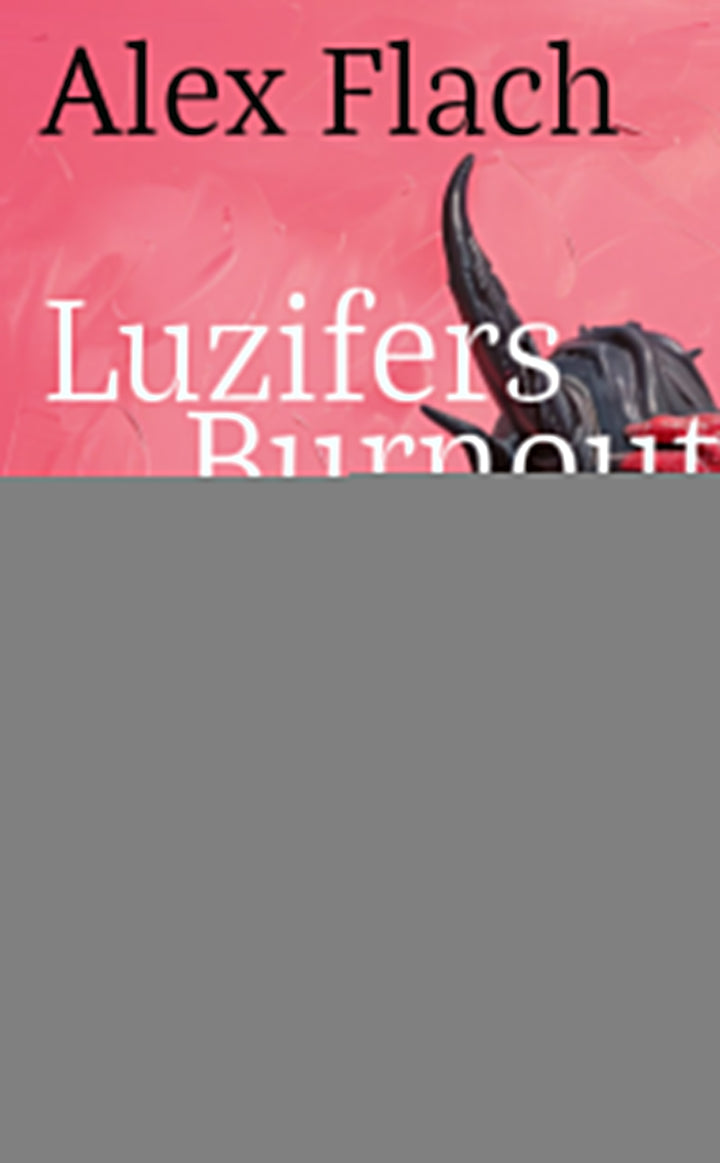 Flach, Alex: Luzifers Burnout - Schweizer Literatur  