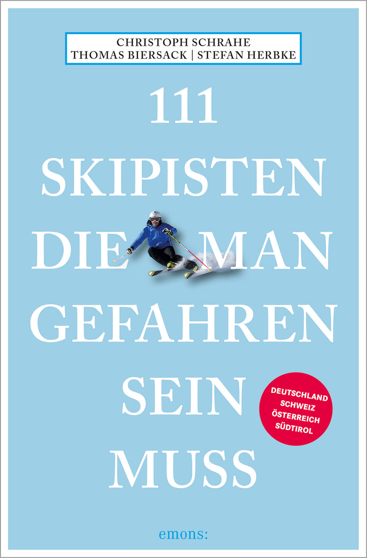 Schrahe, Christoph; Biersack, Thomas; Herbke, Stefan: 111 Skipisten, die man gefahren sein mussReiseführer
