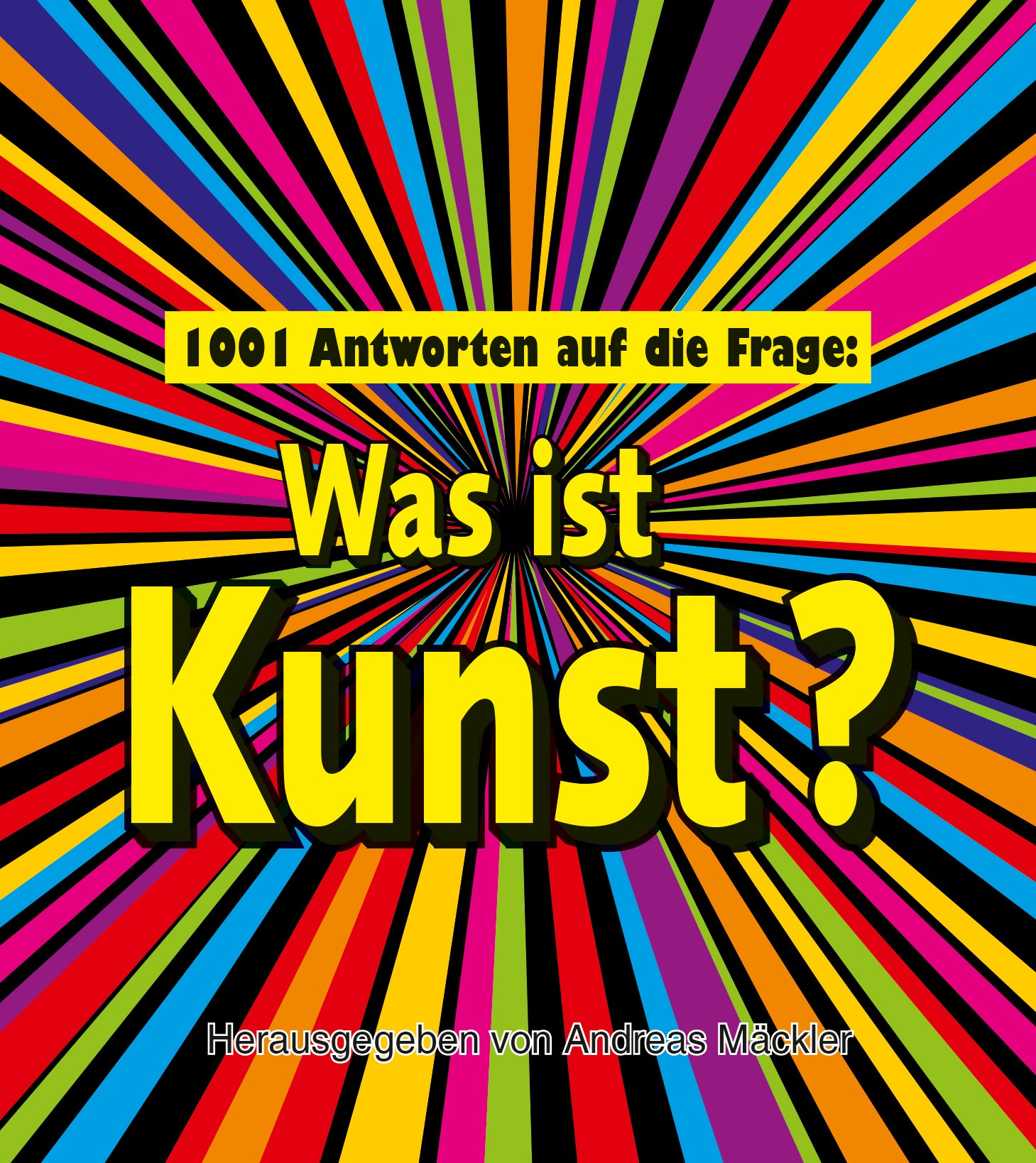 Mäckler, Andreas: 1001 Antworten auf die Frage: Was ist Kunst?