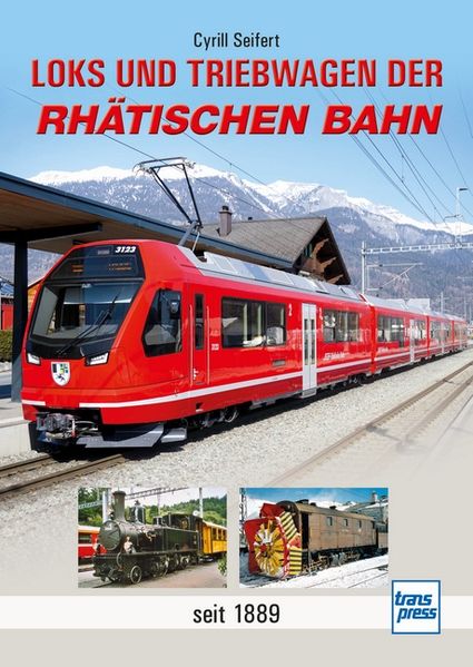 Seifert, Cyrill: Loks und Triebwagen der Rhätischen Bahn -Graubünden und die rhätische Bahn   