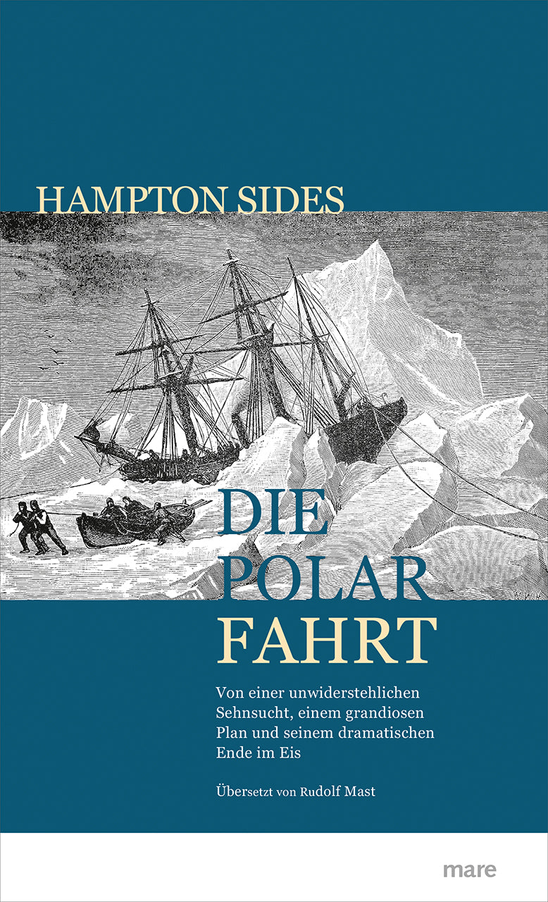 Sides, Hampton: Die Polarfahrt: Von einer unwiderstehlichen Sehnsucht, einem grandiosen Plan und seinem dramatischen Ende im Eis
