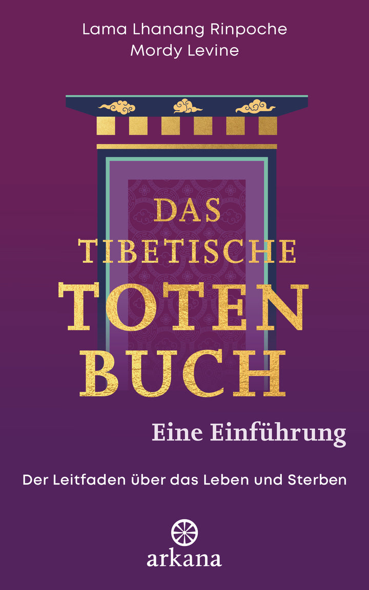 von Lama Lhanang Rinpoche, Mordy Levine, übersetzt von Jochen Lehner: Das tibetische Totenbuch – eine Einführung