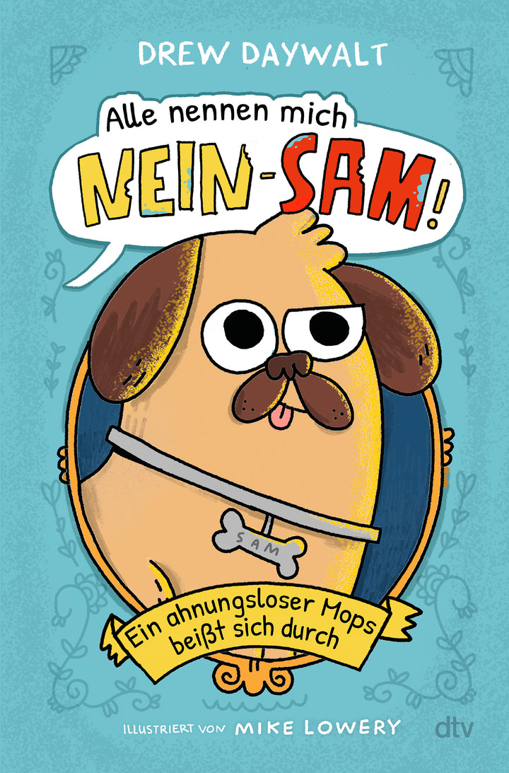 von Drew Daywalt, illustriert von Mike Lowery, übersetzt von Alexandra Rak: Alle nennen mich Nein-Sam – Ein ahnungsloser Mops beißt sich durch -   Kinderbücher ab 8 Jahren