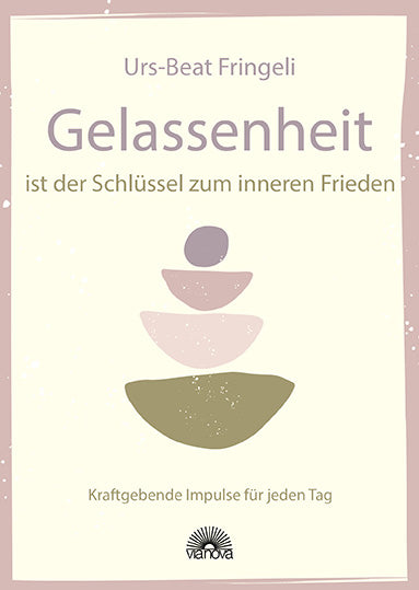 Fringeli, Urs-Beat: Gelassenheit ist der Schlüssel zum inneren FriedenKraftgebende Impulse für jeden Tag