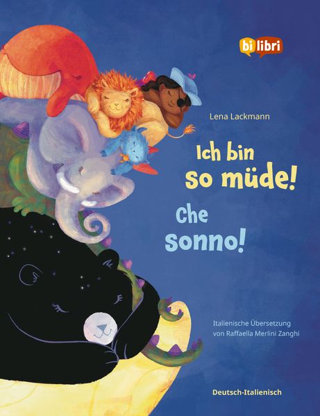 von Lena Lackmann, illustriert von Lena Lackmann, übersetzt von Raffaella Merlini Zanghi: Ich bin so müde! (Deutsch-Italienisch) -Italienisch   