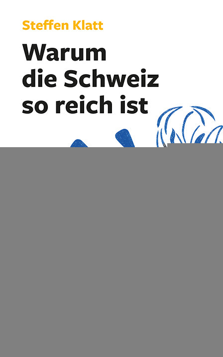 von Steffen Klatt: Warum die Schweiz so reich ist -  Sachbuch Schweiz 