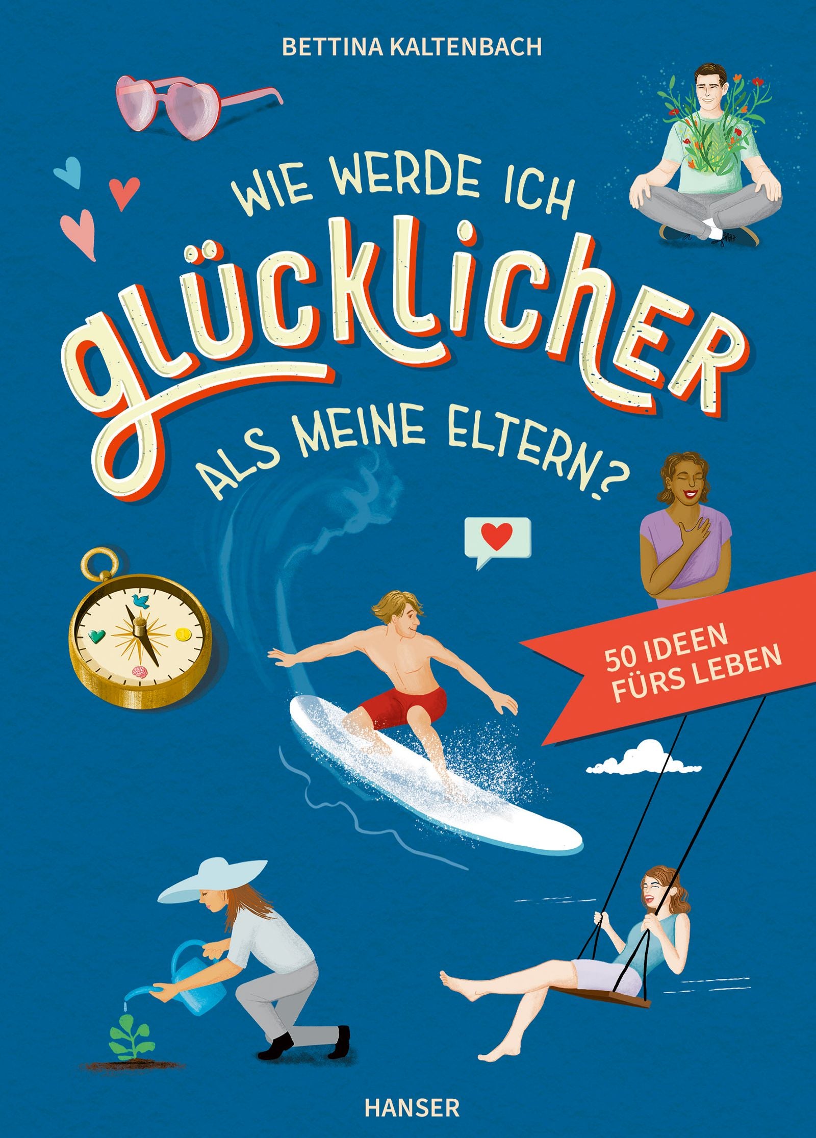 von Bettina Kaltenbach, illustriert von Sarah Burghardt: Wie werde ich glücklicher als meine Eltern?