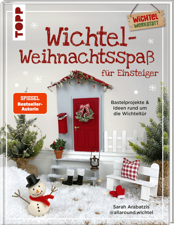 von Sarah Arabatzis: Wichtel-Weihnachtsspaß für Einsteiger. Bastelprojekte & Ideen rund um die Wichteltür