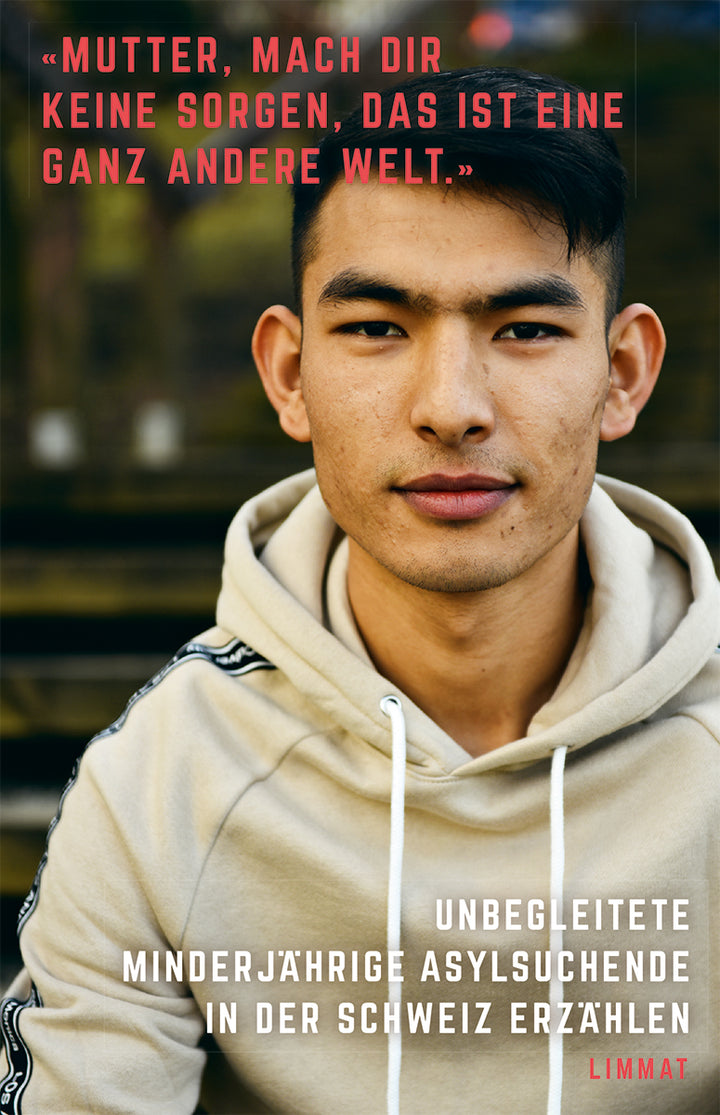 «Mutter, mach dir keine Sorgen, das ist eine ganz andere Welt.»Unbegleitete minderjährige Asylsuchende in der Schweiz erzählen