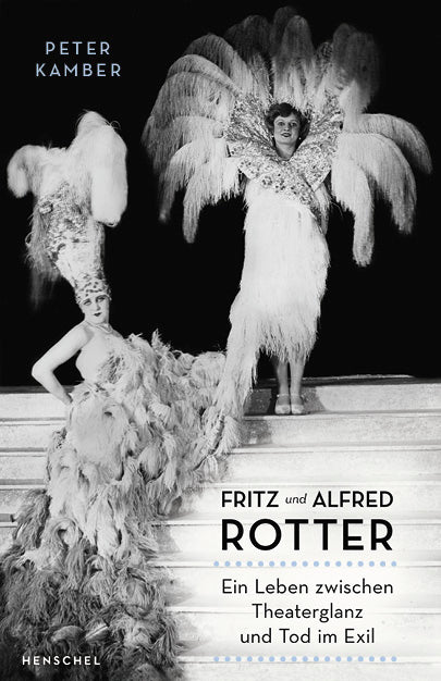 Kamber, Peter: Fritz und Alfred Rotter - Ein Leben zwischen Theaterglanz und Tod im Exil
