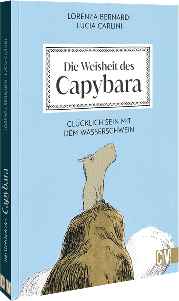 von Lorenza Bernardi, Lucia Carlini, übersetzt von Ingrid Ickler: Die Weisheit des Capybara -